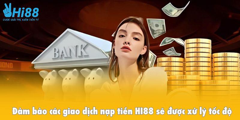 Hệ thống luôn đảm bảo các giao dịch nạp tiền HI88 sẽ được xử lý tốc độ